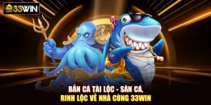 Bắn Cá Tài Lộc - Săn Cá, Rinh Lộc Về Nhà Cùng 33Win