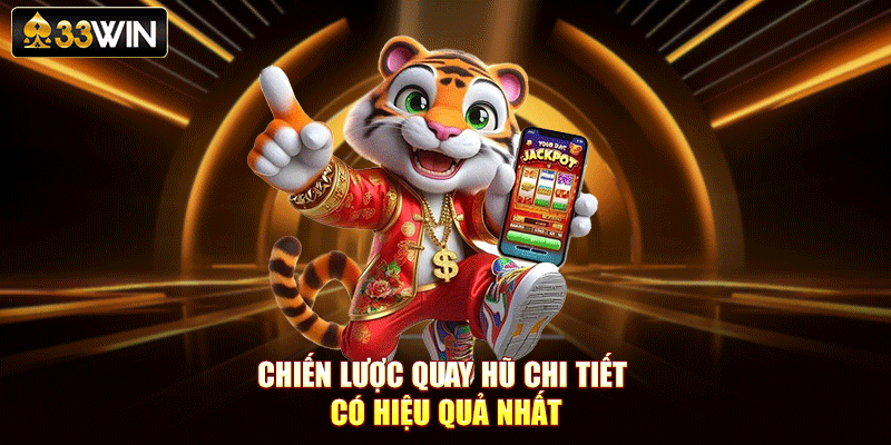 Chiến lược quay hũ chi tiết có hiệu quả nhất