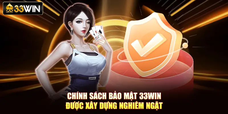 Chính sách bảo mật 33Win được xây dựng nghiêm ngặt