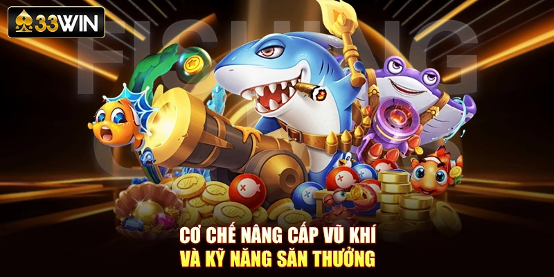 Cơ chế nâng cấp vũ khí và kỹ năng săn thưởng