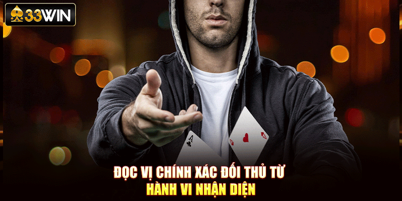 Đọc vị chính xác đối thủ từ hành vi nhận diện