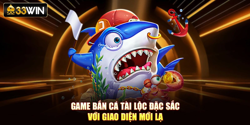 Game bắn cá Tài lộc đặc sắc với giao diện mới lạ