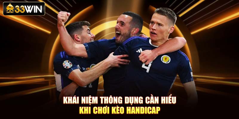 Khái niệm thông dụng cần hiểu khi chơi kèo handicap