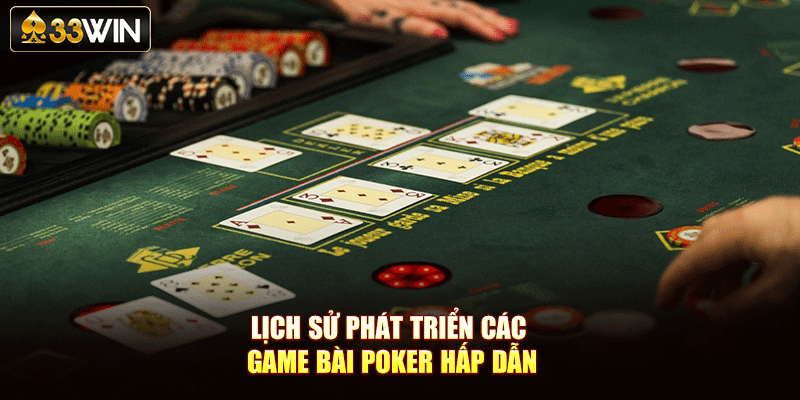 Lịch sử phát triển các game bài poker hấp dẫn
