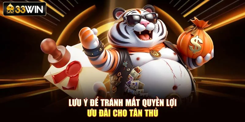 Lưu ý để tránh mất quyền lợi ưu đãi cho tân thủ