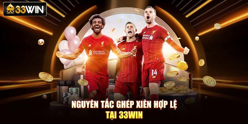 Nguyên tắc ghép xiên hợp lệ tại 33Win