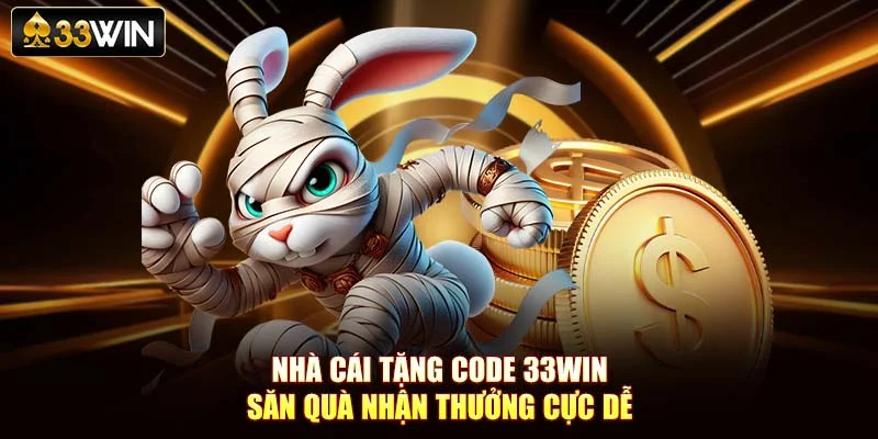 Nhà Cái Tặng Code 33win – Săn Quà Nhận Thưởng Cực Dễ