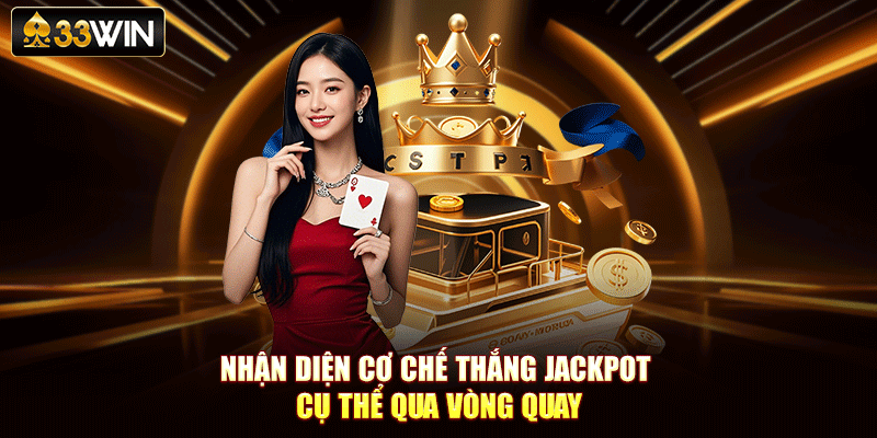 Nhận diện cơ chế thắng Jackpot cụ thể qua vòng quay