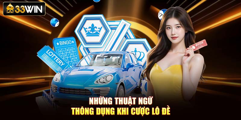 Những thuật ngữ thông dụng khi cược lô đề