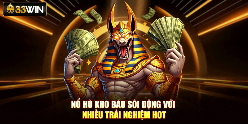 Nổ hũ Kho Báu sôi động với nhiều trải nghiệm hot