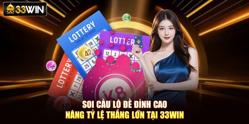 Soi Cầu Lô Đề Đỉnh Cao – Nâng Tỷ Lệ Thắng Lớn Tại 33Win