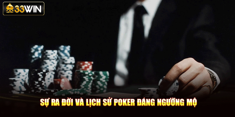 Sự ra đời và lịch sử poker đáng ngưỡng mộ