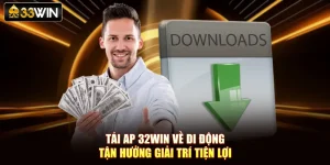 Tải App 33Win Về Di Động Tận Hưởng Giải Trí Tiện Lợi