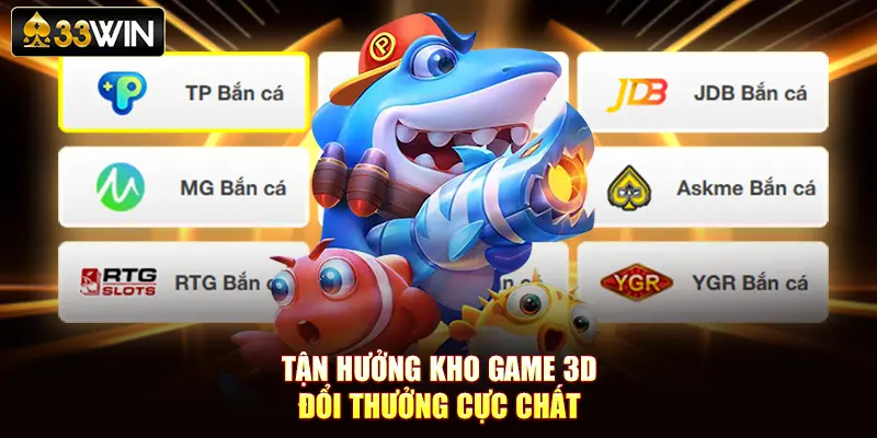 Tận hưởng kho game 3D đổi thưởng cực chất