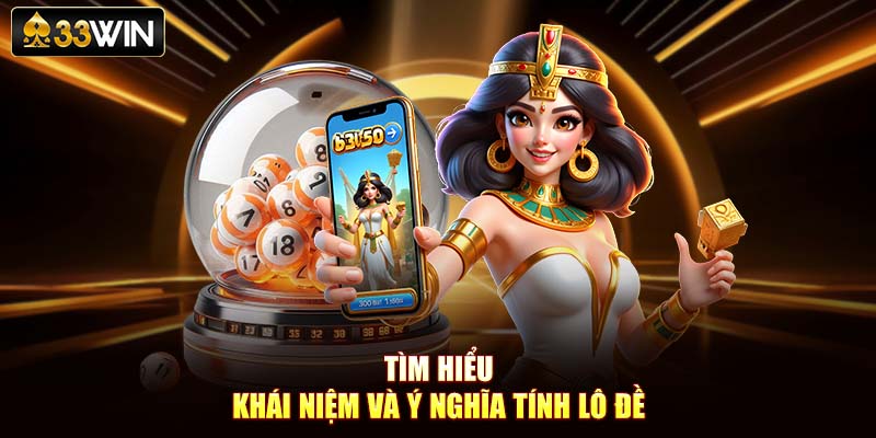 Tìm hiểu khái niệm và ý nghĩa tính lô đề