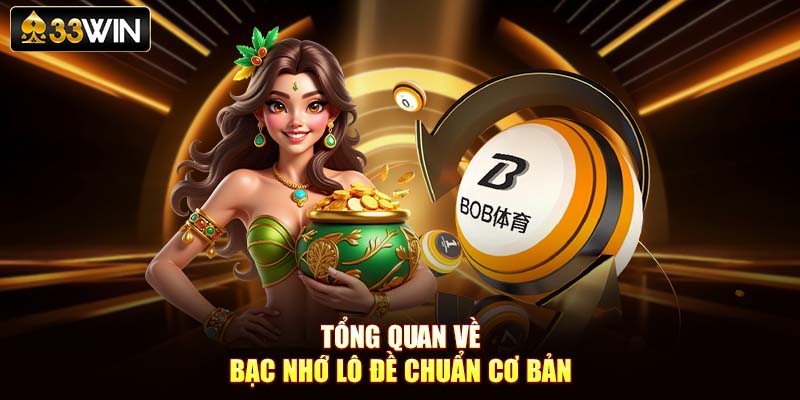 Tổng quan về bạc nhớ lô đề chuẩn cơ bản
