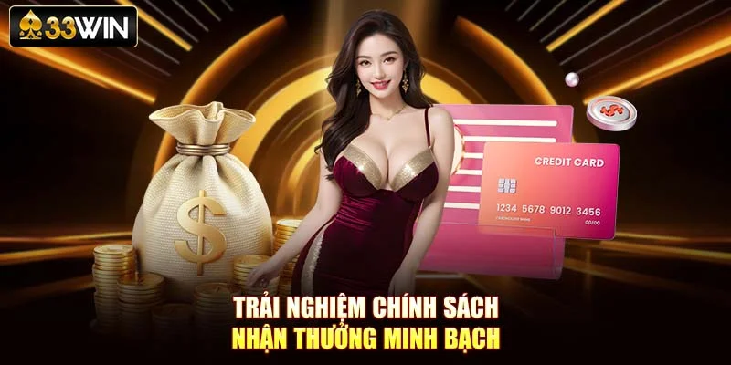 Trải nghiệm chính sách nhận thưởng minh bạch