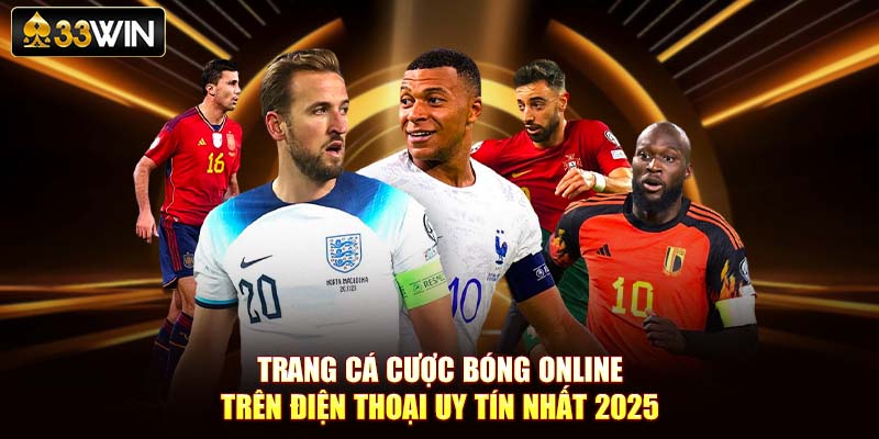 Trang Cá Cược Bóng Online Trên Điện Thoại Uy Tín Nhất 2025