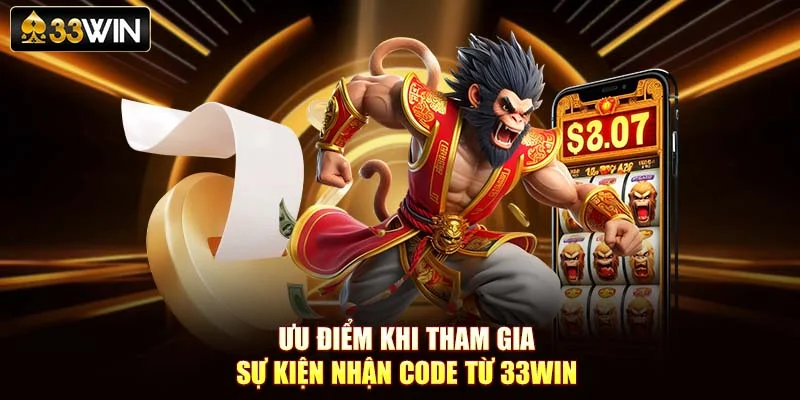 Ưu điểm khi tham gia sự kiện nhận code từ 33Win